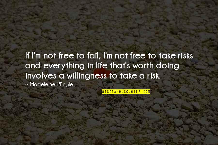 Risk In Life Quotes By Madeleine L'Engle: If I'm not free to fail, I'm not Risk In Life Quotes By Madeleine L'Engle: If I'm not free to fail, I'm not