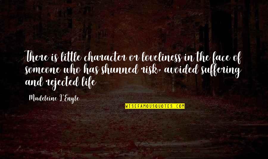 Risk In Life Quotes By Madeleine L'Engle: There is little character or loveliness in the Risk In Life Quotes By Madeleine L'Engle: There is little character or loveliness in the
