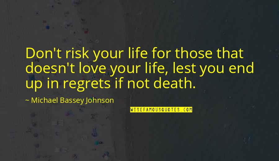Risk In Life Quotes By Michael Bassey Johnson: Don't risk your life for those that doesn't Risk In Life Quotes By Michael Bassey Johnson: Don't risk your life for those that doesn't