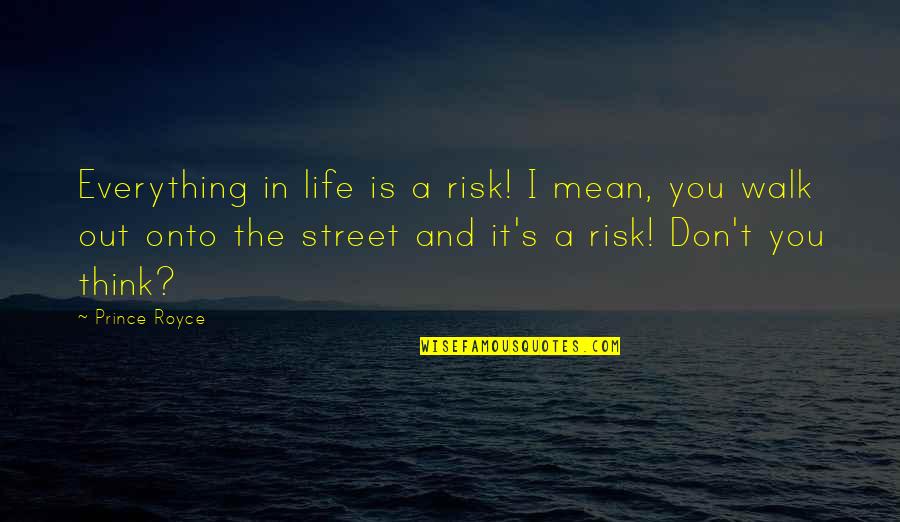 Risk In Life Quotes By Prince Royce: Everything in life is a risk! I mean, Risk In Life Quotes By Prince Royce: Everything in life is a risk! I mean,