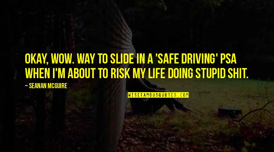 Risk In Life Quotes By Seanan McGuire: Okay, wow. Way to slide in a 'safe Risk In Life Quotes By Seanan McGuire: Okay, wow. Way to slide in a 'safe