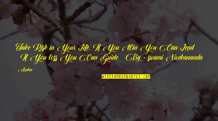 Risk In Life Quotes By Sophia: Take Risk in Your Life, If You Win Risk In Life Quotes By Sophia: Take Risk in Your Life, If You Win