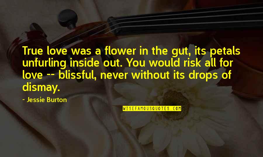 Risk In Love Quotes By Jessie Burton: True love was a flower in the gut,