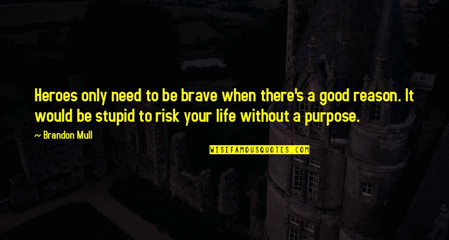 Risk Inspirational Quotes By Brandon Mull: Heroes only need to be brave when there's