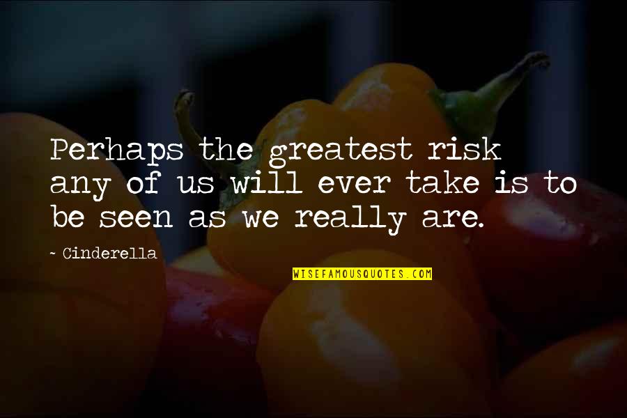 Risk Inspirational Quotes By Cinderella: Perhaps the greatest risk any of us will