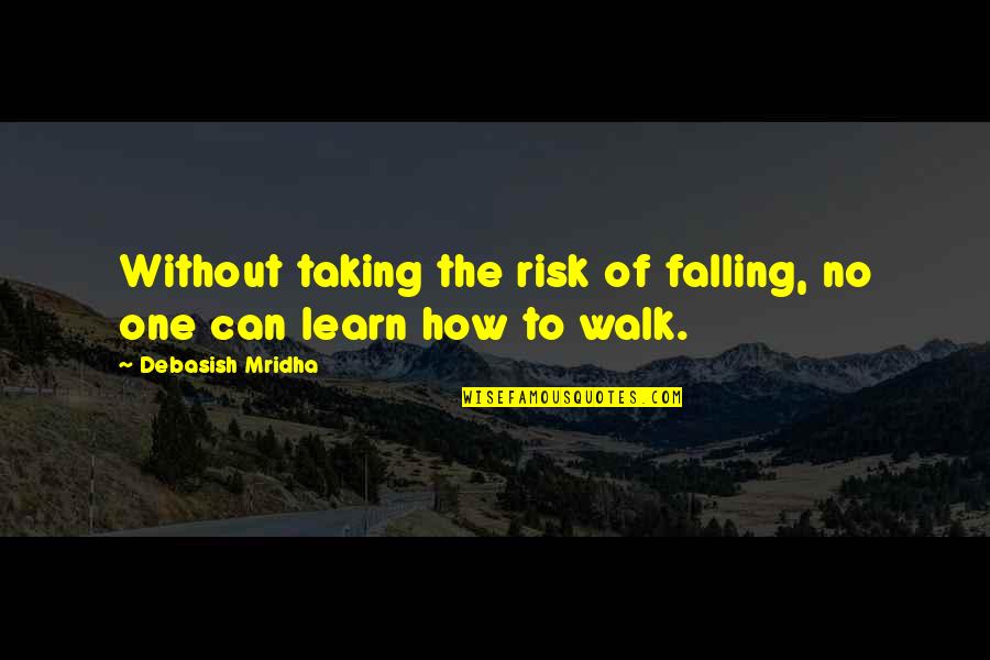 Risk Inspirational Quotes By Debasish Mridha: Without taking the risk of falling, no one