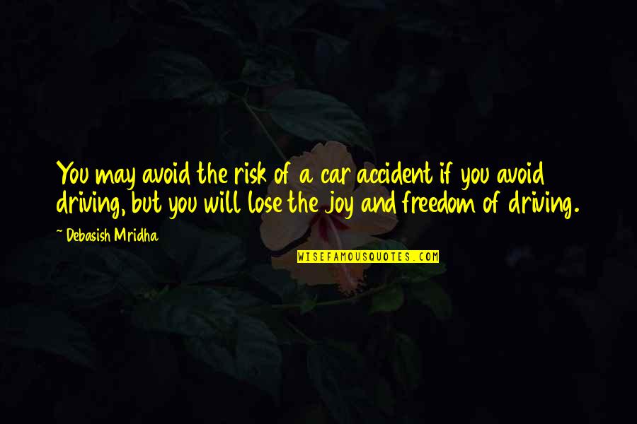 Risk Inspirational Quotes By Debasish Mridha: You may avoid the risk of a car