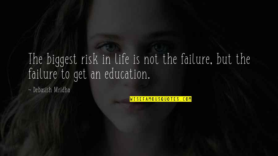 Risk Inspirational Quotes By Debasish Mridha: The biggest risk in life is not the