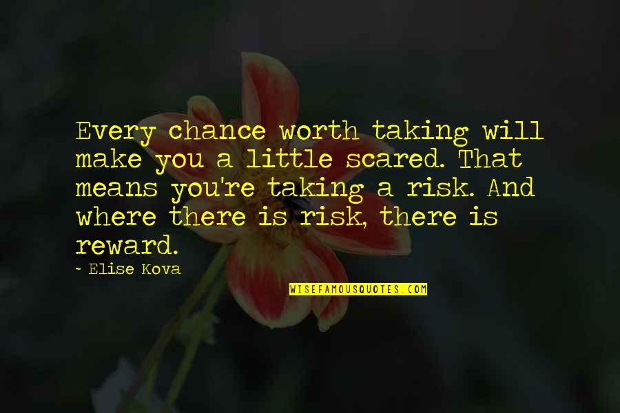 Risk Inspirational Quotes By Elise Kova: Every chance worth taking will make you a