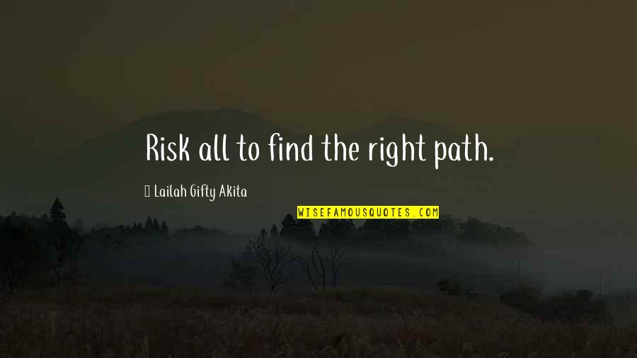 Risk Inspirational Quotes By Lailah Gifty Akita: Risk all to find the right path.