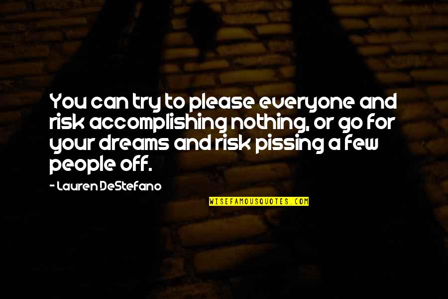 Risk Inspirational Quotes By Lauren DeStefano: You can try to please everyone and risk