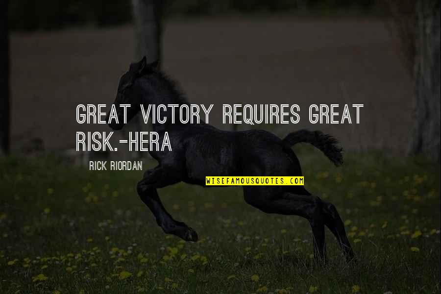 Risk Inspirational Quotes By Rick Riordan: Great victory requires great risk.-Hera