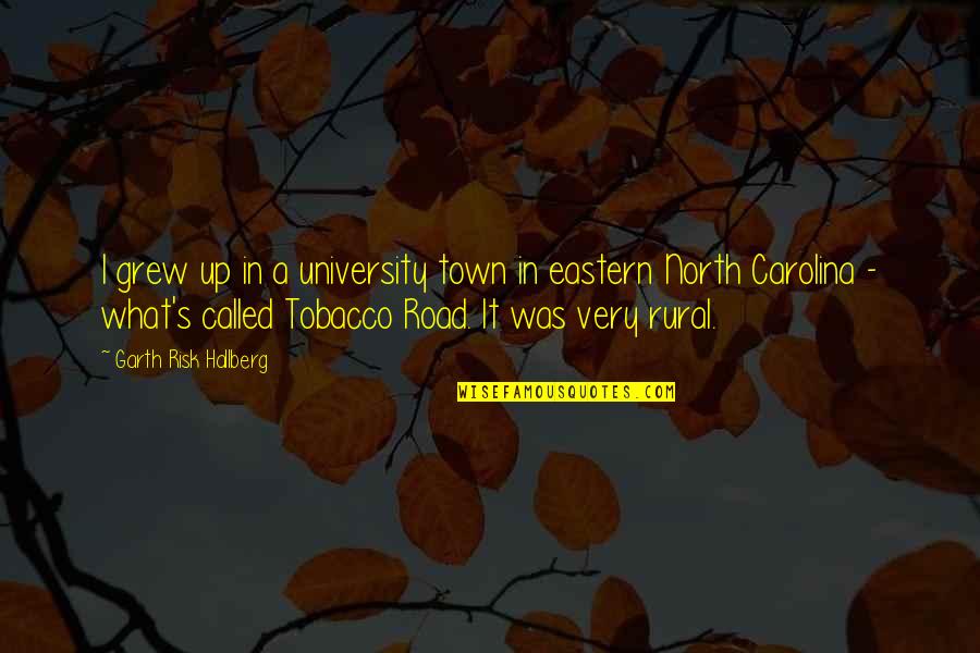 Risk It Quotes By Garth Risk Hallberg: I grew up in a university town in Risk It Quotes By Garth Risk Hallberg: I grew up in a university town in