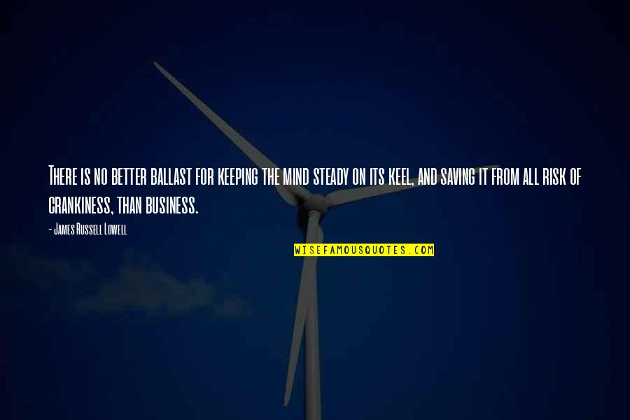 Risk It Quotes By James Russell Lowell: There is no better ballast for keeping the Risk It Quotes By James Russell Lowell: There is no better ballast for keeping the