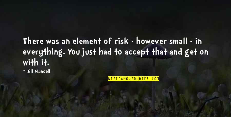 Risk It Quotes By Jill Mansell: There was an element of risk - however