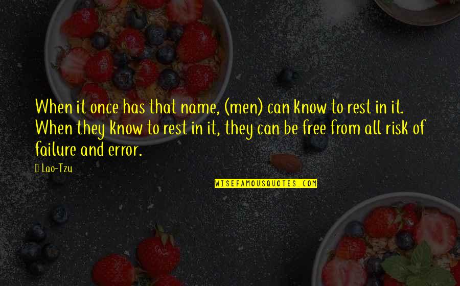 Risk It Quotes By Lao-Tzu: When it once has that name, (men) can Risk It Quotes By Lao-Tzu: When it once has that name, (men) can