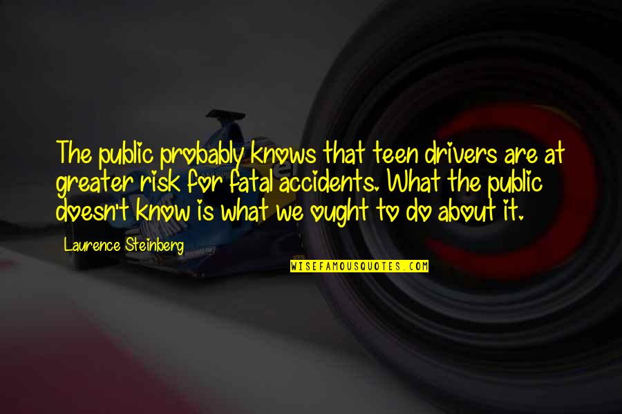 Risk It Quotes By Laurence Steinberg: The public probably knows that teen drivers are Risk It Quotes By Laurence Steinberg: The public probably knows that teen drivers are