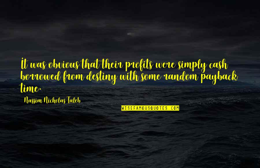 Risk It Quotes By Nassim Nicholas Taleb: It was obvious that their profits were simply Risk It Quotes By Nassim Nicholas Taleb: It was obvious that their profits were simply
