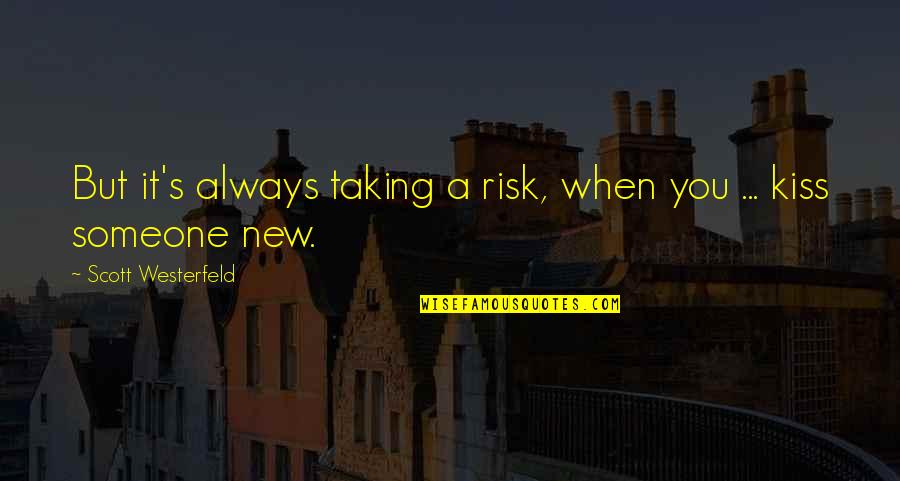 Risk It Quotes By Scott Westerfeld: But it's always taking a risk, when you Risk It Quotes By Scott Westerfeld: But it's always taking a risk, when you