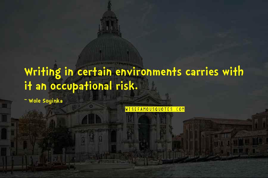 Risk It Quotes By Wole Soyinka: Writing in certain environments carries with it an