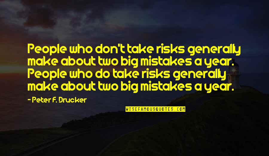 Risk Management Quotes By Peter F. Drucker: People who don't take risks generally make about