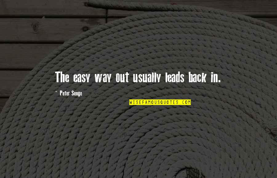 Risk Management Quotes By Peter Senge: The easy way out usually leads back in. Risk Management Quotes By Peter Senge: The easy way out usually leads back in.