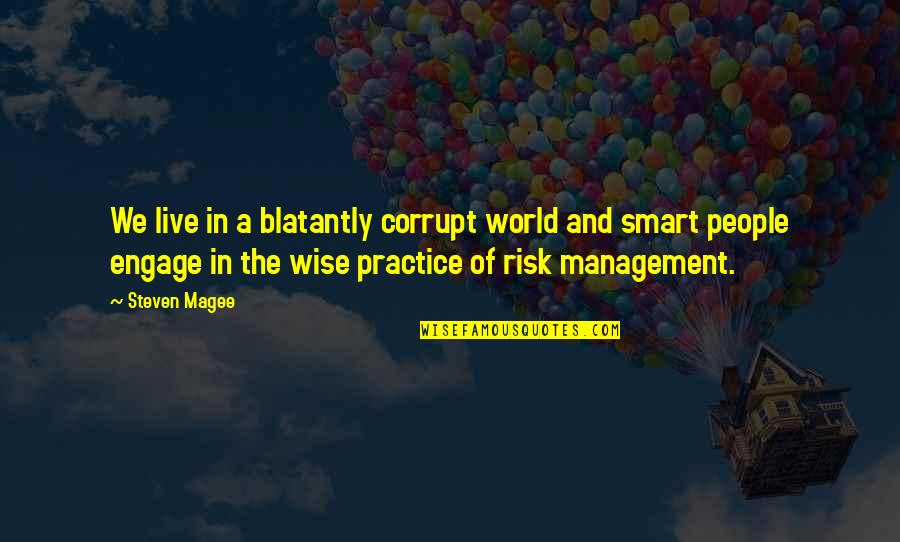 Risk Management Quotes By Steven Magee: We live in a blatantly corrupt world and