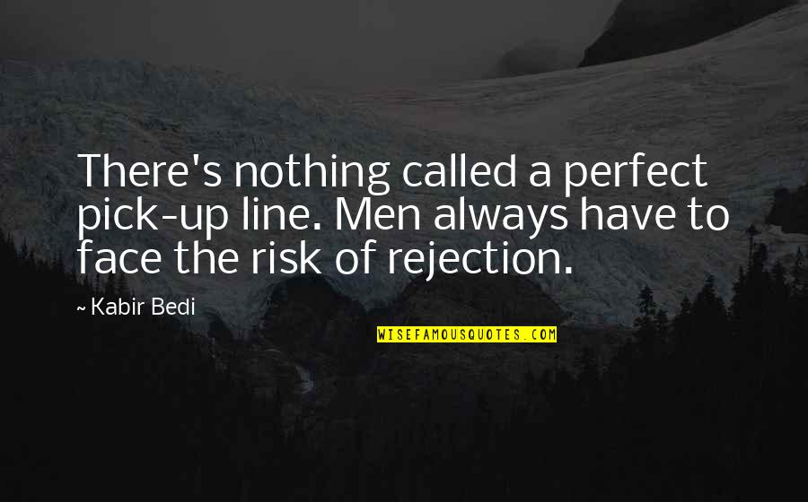 Risk Nothing Quotes By Kabir Bedi: There's nothing called a perfect pick-up line. Men Risk Nothing Quotes By Kabir Bedi: There's nothing called a perfect pick-up line. Men