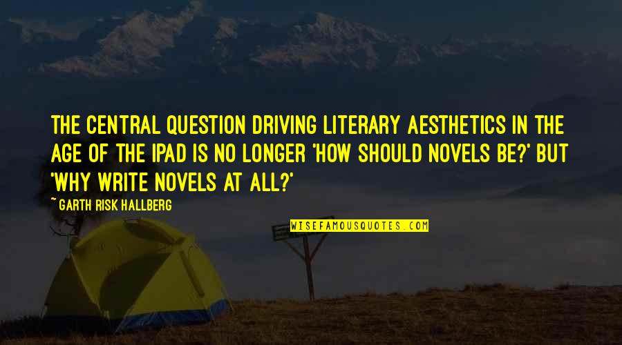 Risk Of Driving Quotes By Garth Risk Hallberg: The central question driving literary aesthetics in the Risk Of Driving Quotes By Garth Risk Hallberg: The central question driving literary aesthetics in the