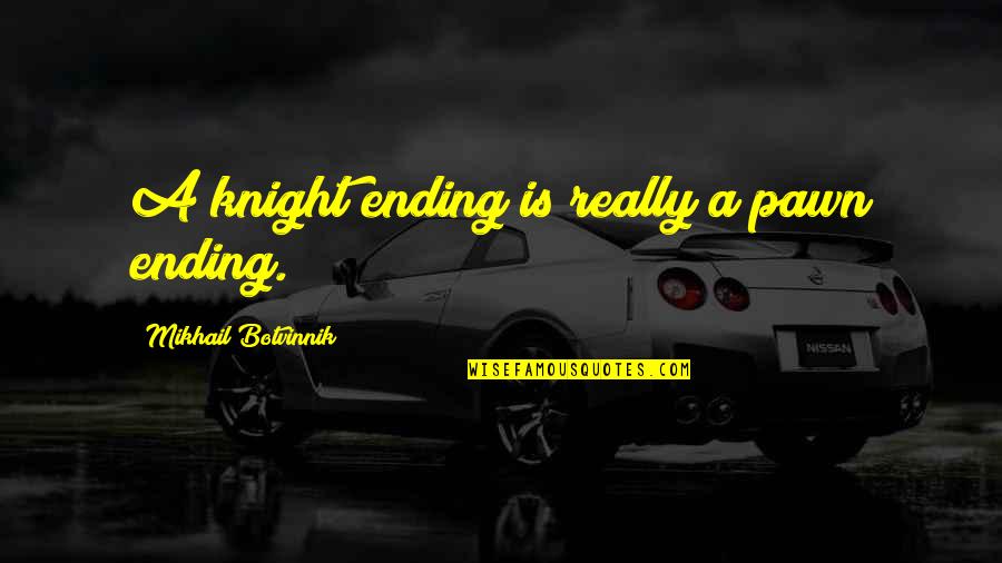 Risk Of Driving Quotes By Mikhail Botvinnik: A knight ending is really a pawn ending. Risk Of Driving Quotes By Mikhail Botvinnik: A knight ending is really a pawn ending.