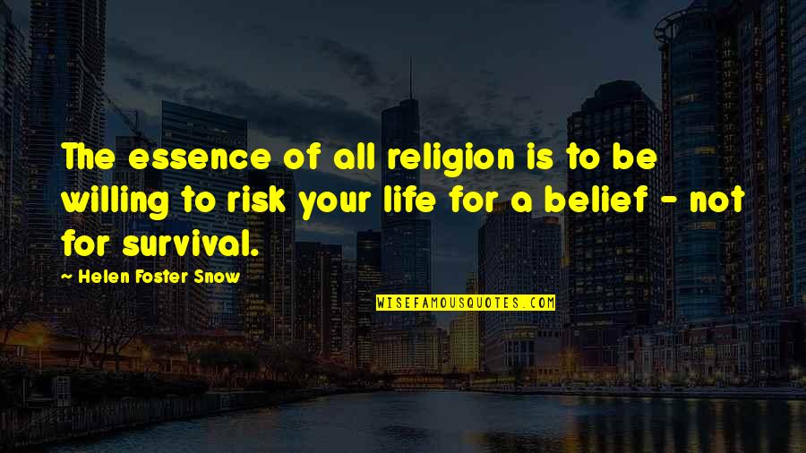 Risk Of Life Quotes By Helen Foster Snow: The essence of all religion is to be Risk Of Life Quotes By Helen Foster Snow: The essence of all religion is to be