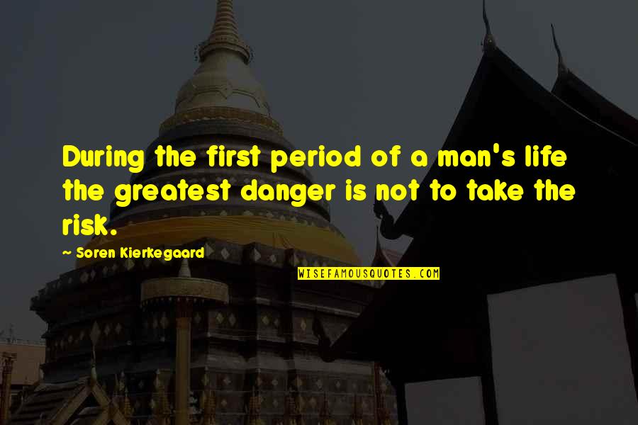 Risk Of Life Quotes By Soren Kierkegaard: During the first period of a man's life Risk Of Life Quotes By Soren Kierkegaard: During the first period of a man's life