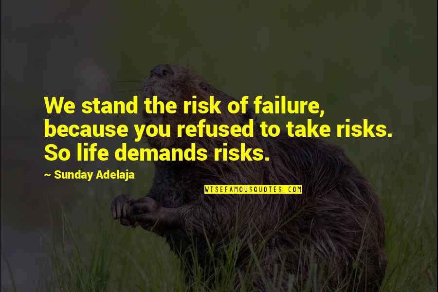 Risk Of Life Quotes By Sunday Adelaja: We stand the risk of failure, because you Risk Of Life Quotes By Sunday Adelaja: We stand the risk of failure, because you