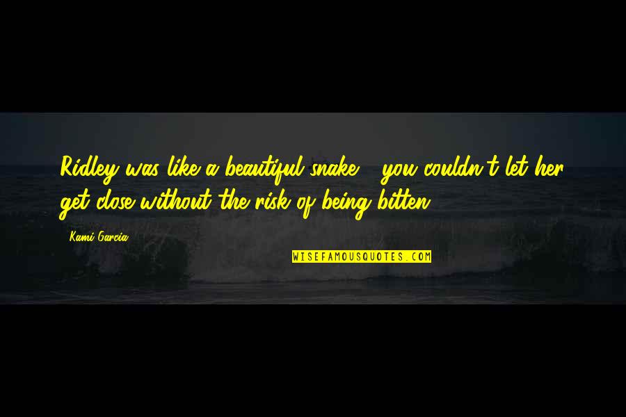 Risk Of Love Quotes By Kami Garcia: Ridley was like a beautiful snake - you