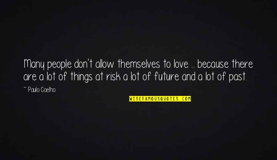 Risk Of Love Quotes By Paulo Coelho: Many people don't allow themselves to love ...