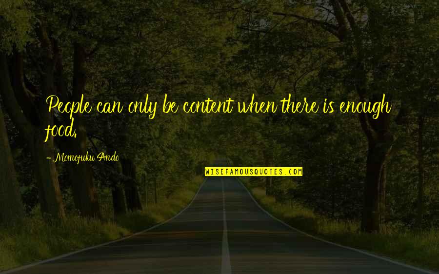 Risk Quote Quotes By Momofuku Ando: People can only be content when there is