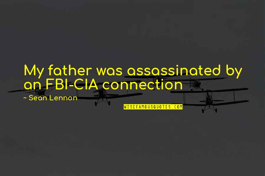 Risk Quote Quotes By Sean Lennon: My father was assassinated by an FBI-CIA connection