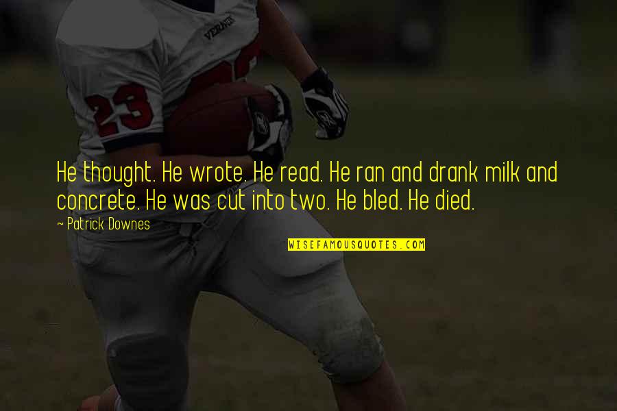 Risk Regret Quotes By Patrick Downes: He thought. He wrote. He read. He ran Risk Regret Quotes By Patrick Downes: He thought. He wrote. He read. He ran