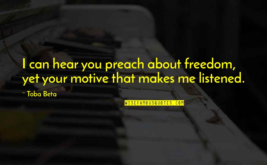 Risk Regret Quotes By Toba Beta: I can hear you preach about freedom, yet