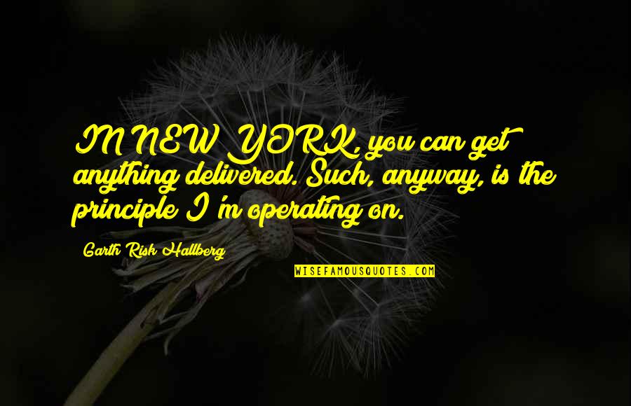 Risk Risk Anything Quotes By Garth Risk Hallberg: IN NEW YORK, you can get anything delivered. Risk Risk Anything Quotes By Garth Risk Hallberg: IN NEW YORK, you can get anything delivered.