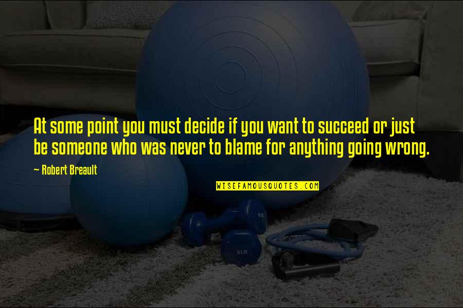 Risk Risk Anything Quotes By Robert Breault: At some point you must decide if you Risk Risk Anything Quotes By Robert Breault: At some point you must decide if you