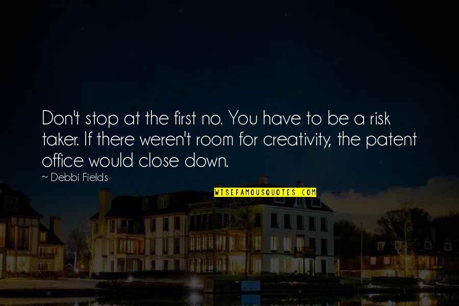 Risk Taker Quotes By Debbi Fields: Don't stop at the first no. You have Risk Taker Quotes By Debbi Fields: Don't stop at the first no. You have