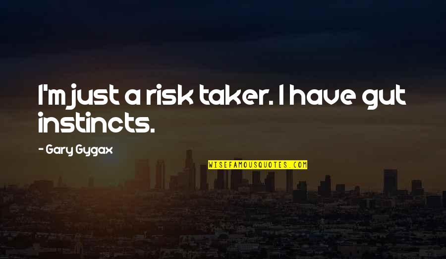 Risk Taker Quotes By Gary Gygax: I'm just a risk taker. I have gut Risk Taker Quotes By Gary Gygax: I'm just a risk taker. I have gut