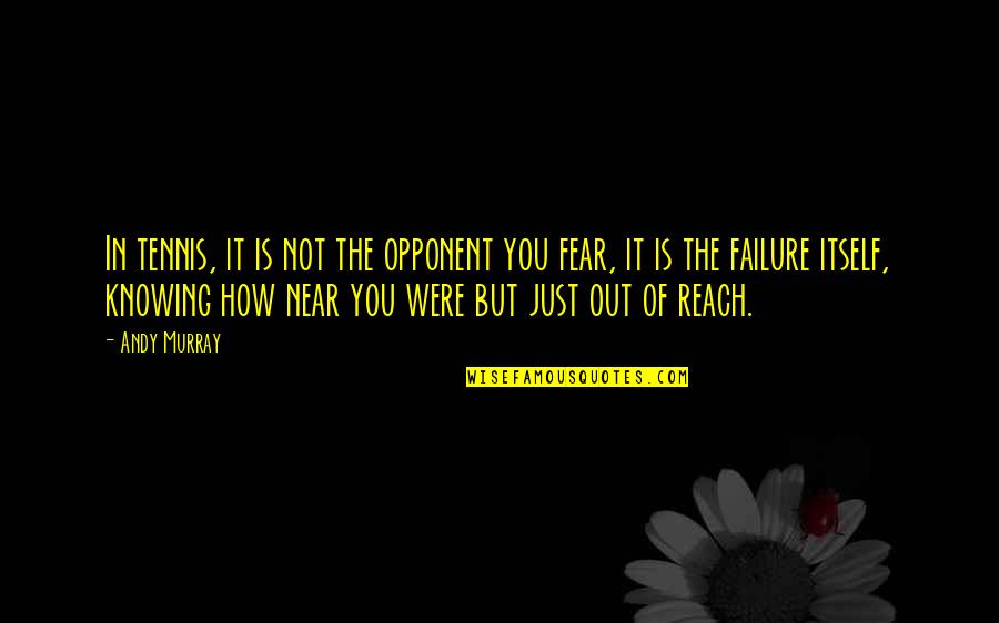 Risk Takers Are The Money Makers Quotes By Andy Murray: In tennis, it is not the opponent you Risk Takers Are The Money Makers Quotes By Andy Murray: In tennis, it is not the opponent you