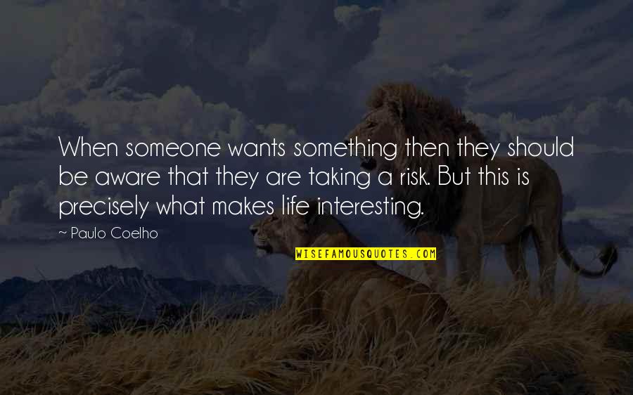 Risk Taking And Life Quotes By Paulo Coelho: When someone wants something then they should be