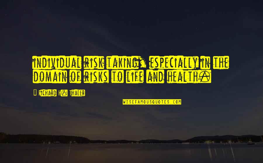 Risk Taking And Life Quotes By Richard H. Thaler: individual risk taking, especially in the domain of