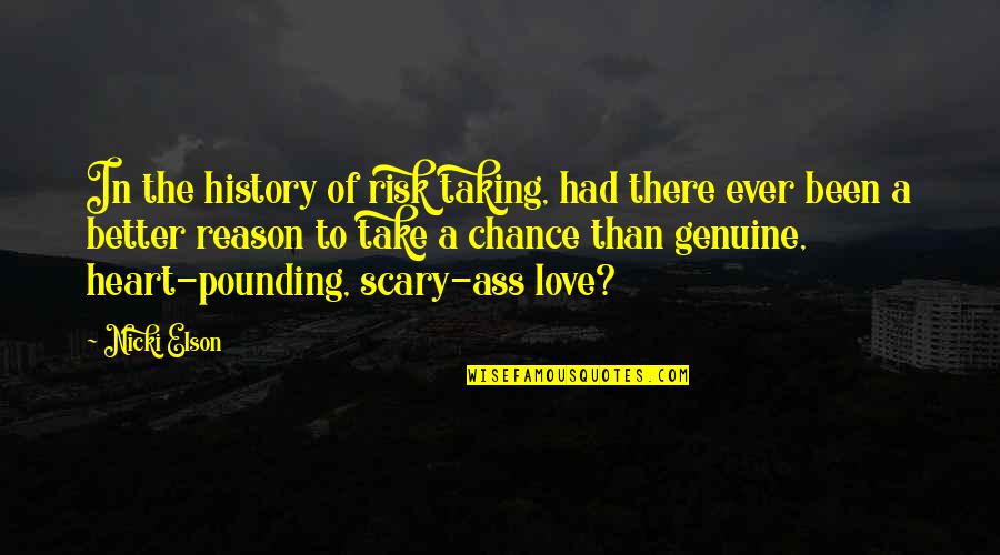 Risk Taking And Love Quotes By Nicki Elson: In the history of risk taking, had there