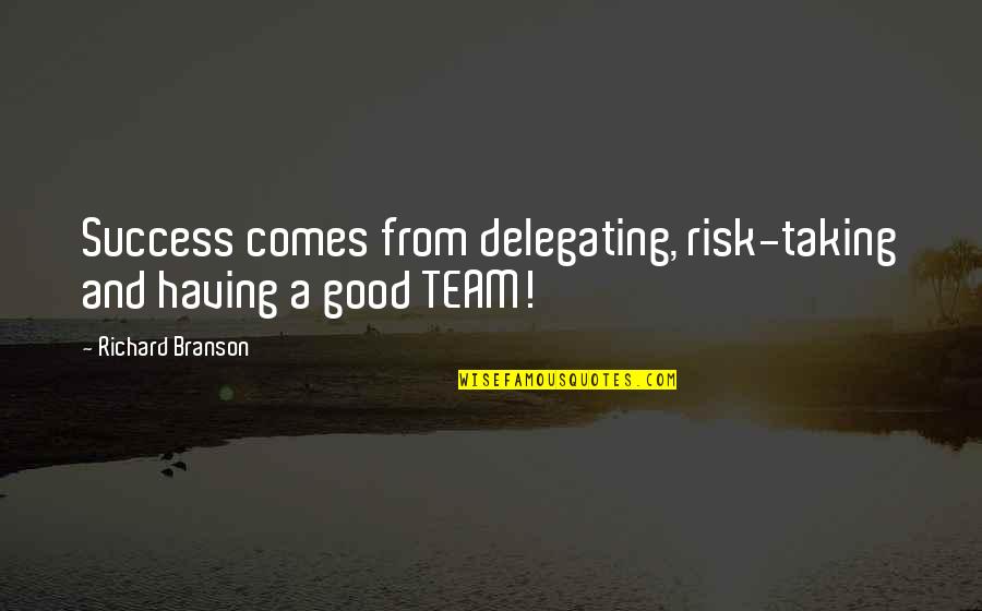 Risk Taking And Success Quotes By Richard Branson: Success comes from delegating, risk-taking and having a