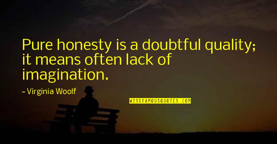 Risk Taking In Business Quotes By Virginia Woolf: Pure honesty is a doubtful quality; it means