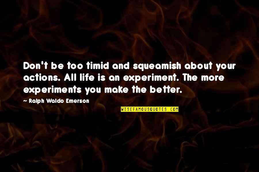 Risk Taking In Life Quotes By Ralph Waldo Emerson: Don't be too timid and squeamish about your
